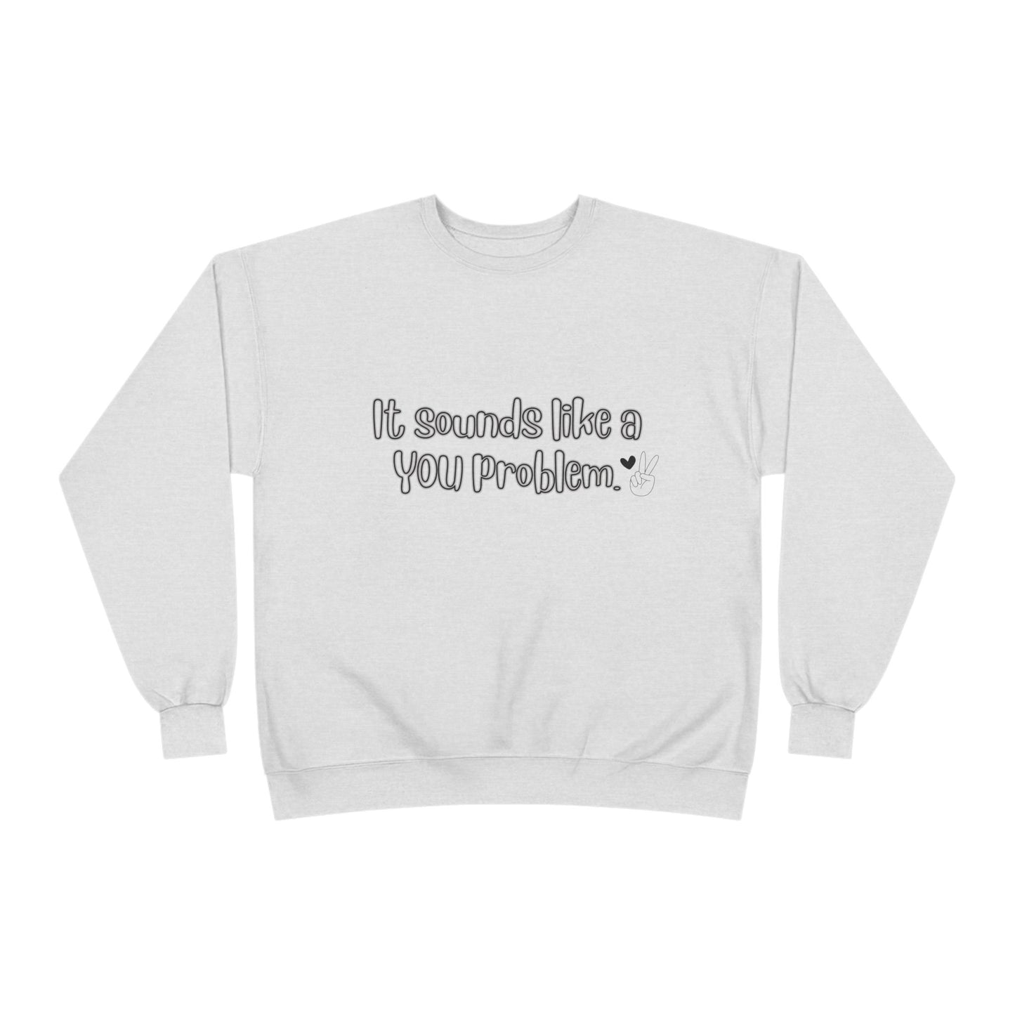 Sound like a You problem Unisex EcoSmart® Crewneck Sweatshirt