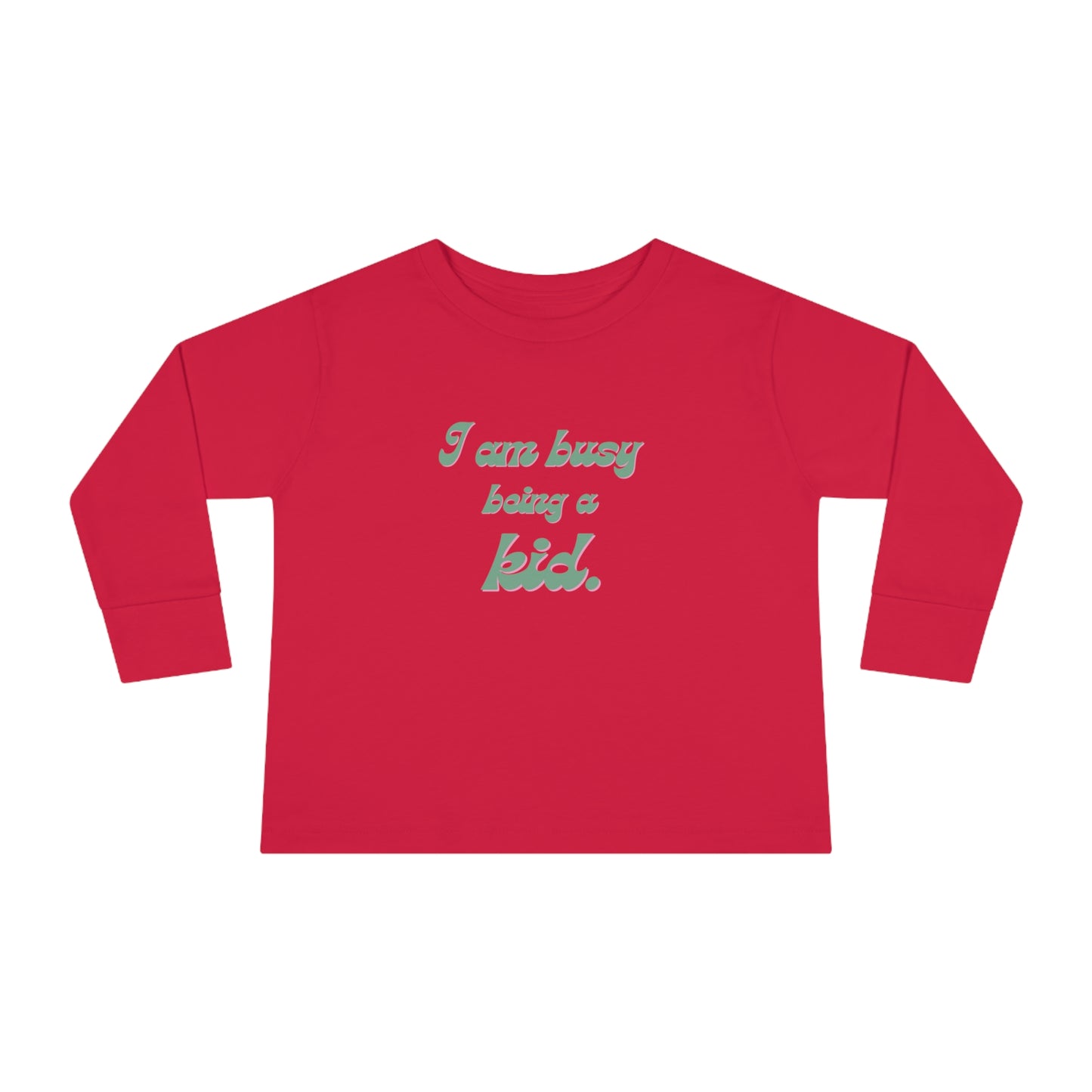 I am busy being a kid Toddler Long Sleeve Tee