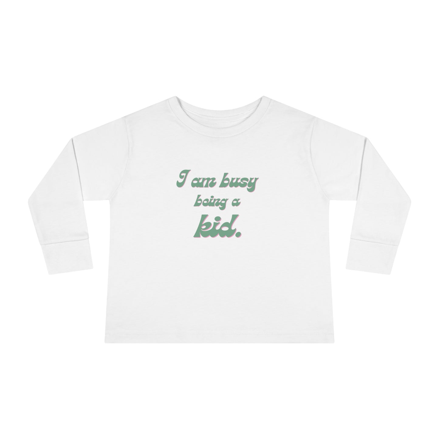 I am busy being a kid Toddler Long Sleeve Tee