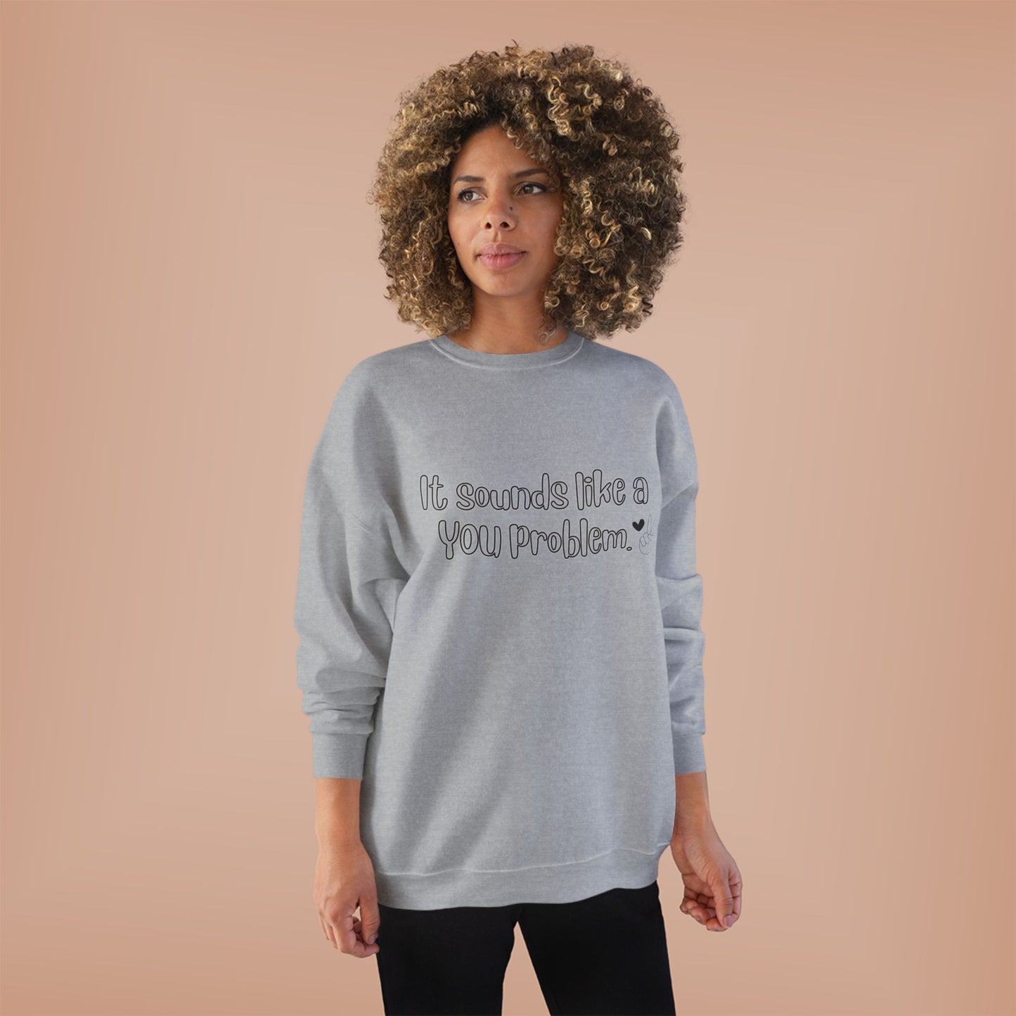 Sound like a You problem Unisex EcoSmart® Crewneck Sweatshirt