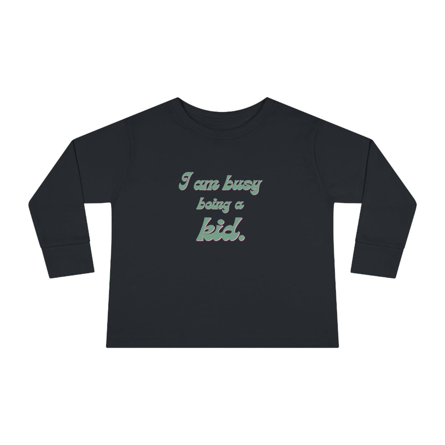 I am busy being a kid Toddler Long Sleeve Tee