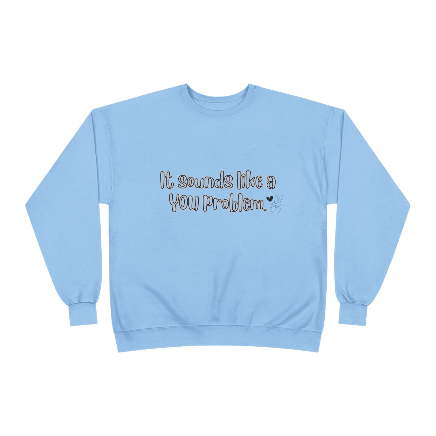 Sound like a You problem Unisex EcoSmart® Crewneck Sweatshirt