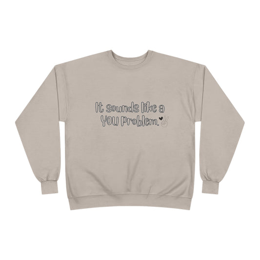 Sound like a You problem Unisex EcoSmart® Crewneck Sweatshirt