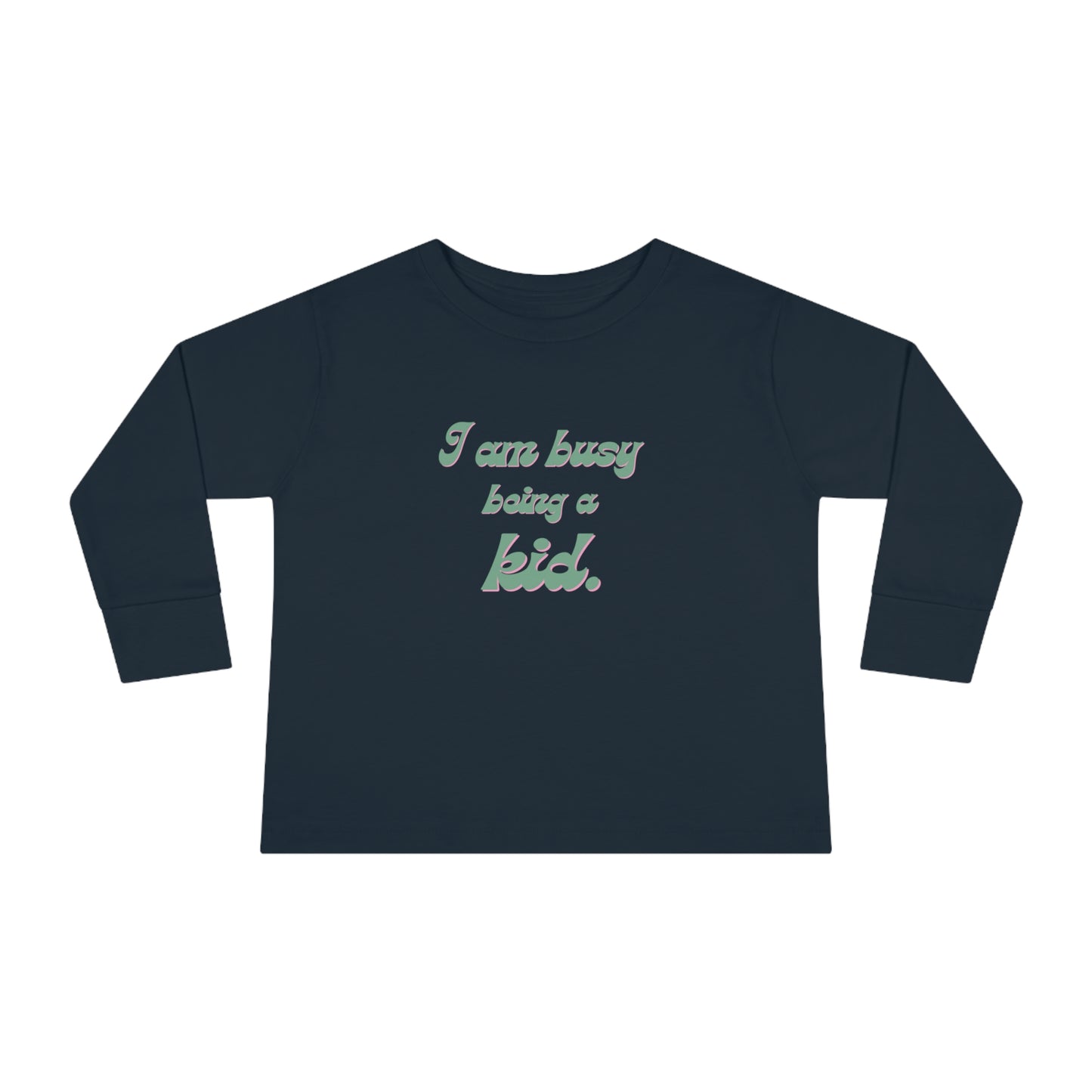 I am busy being a kid Toddler Long Sleeve Tee