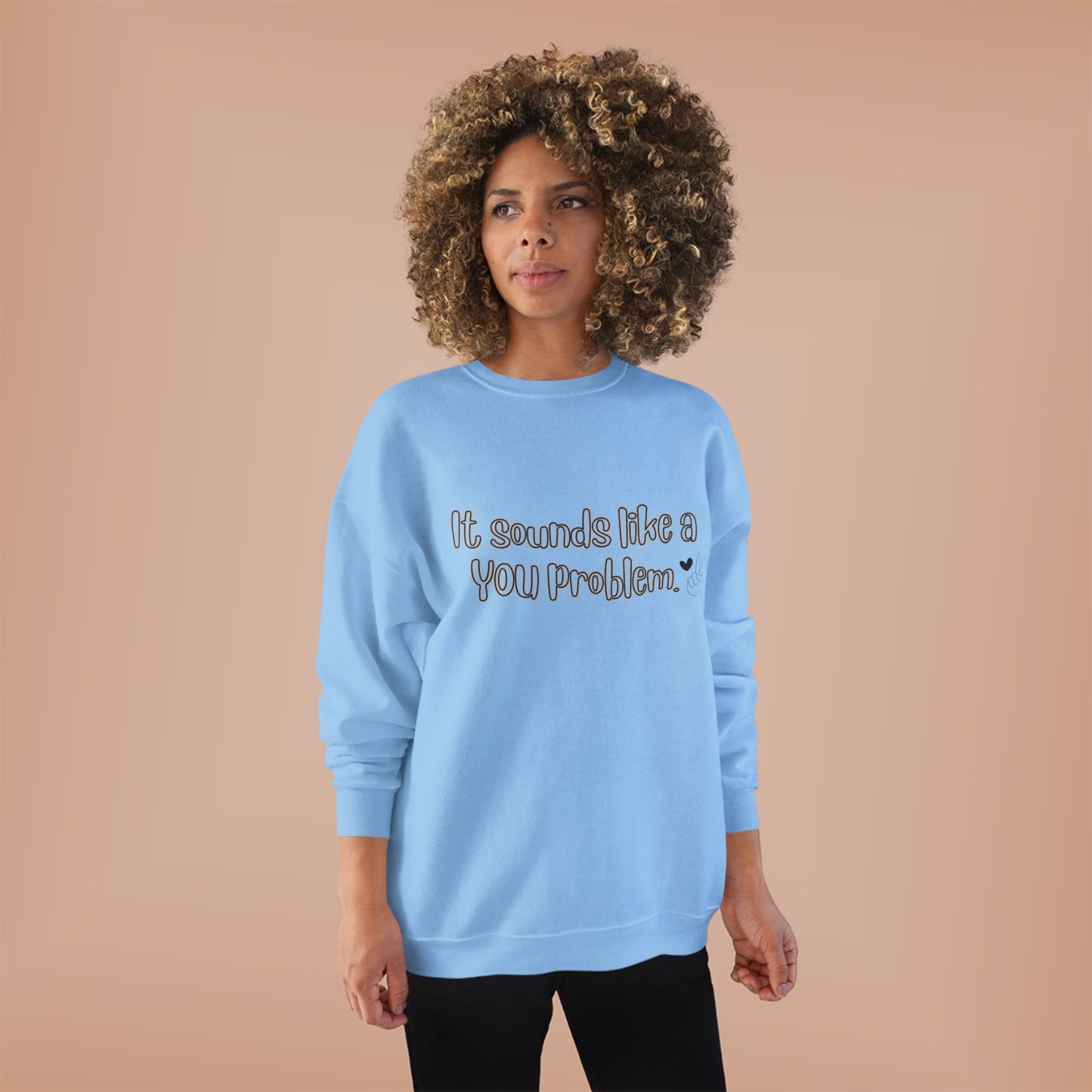 Sound like a You problem Unisex EcoSmart® Crewneck Sweatshirt