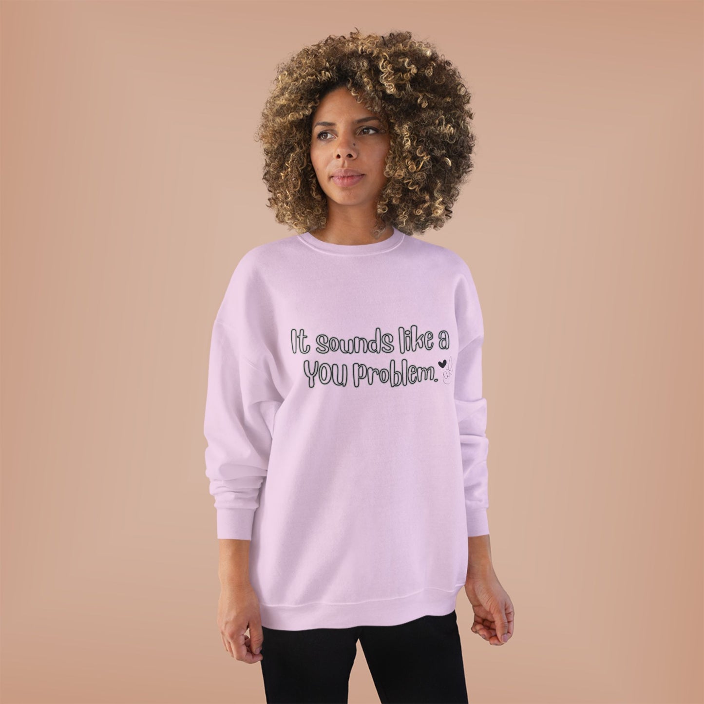 Sound like a You problem Unisex EcoSmart® Crewneck Sweatshirt